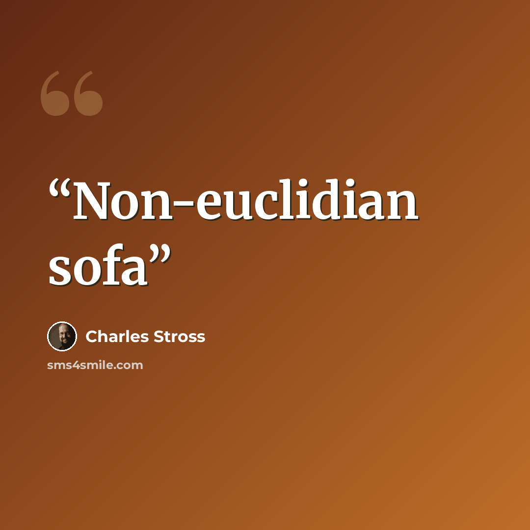 “Non-euclidian sofa” quote by Charles Stross