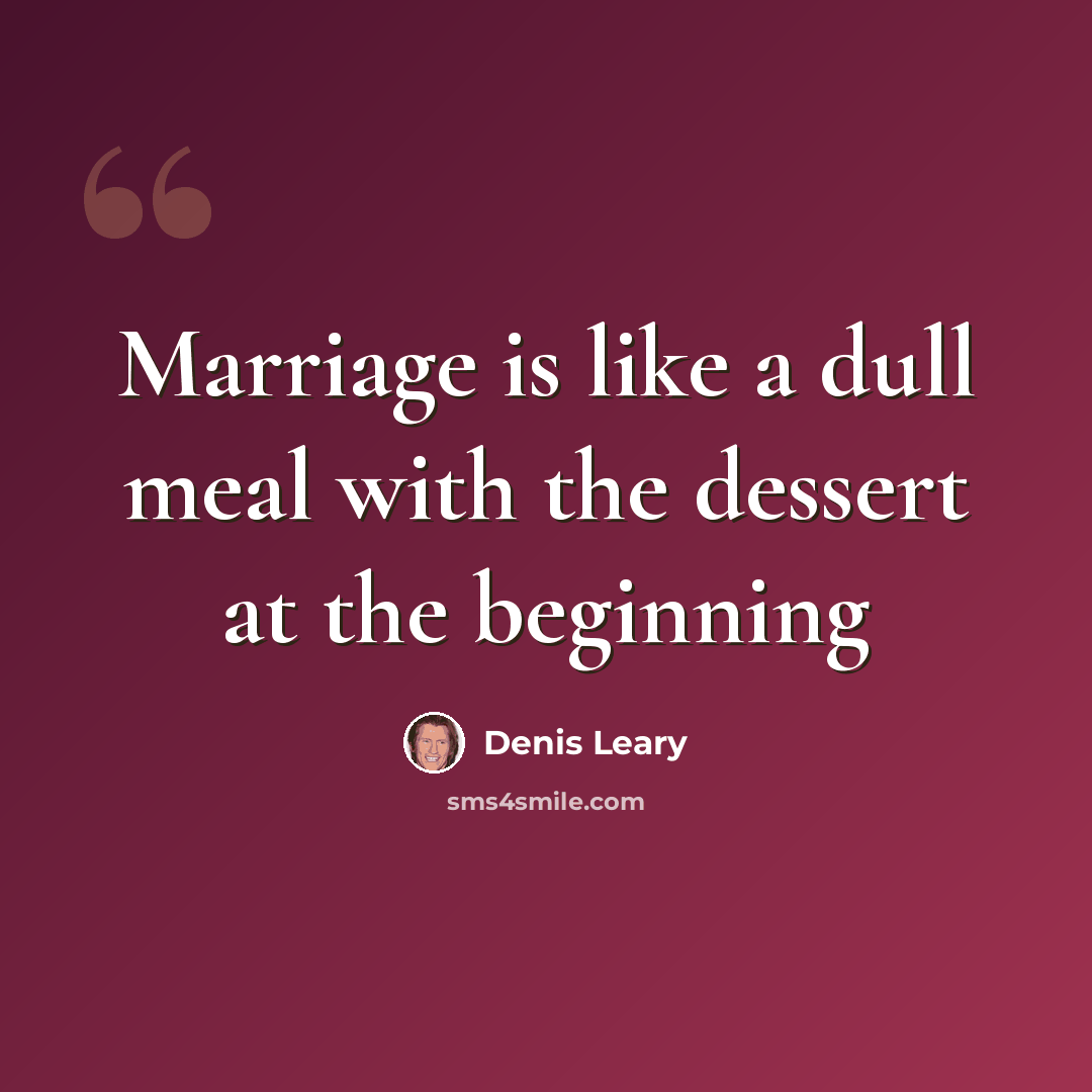 “Marriage is like a dull meal with the dessert at the beginning” quote by Denis Leary