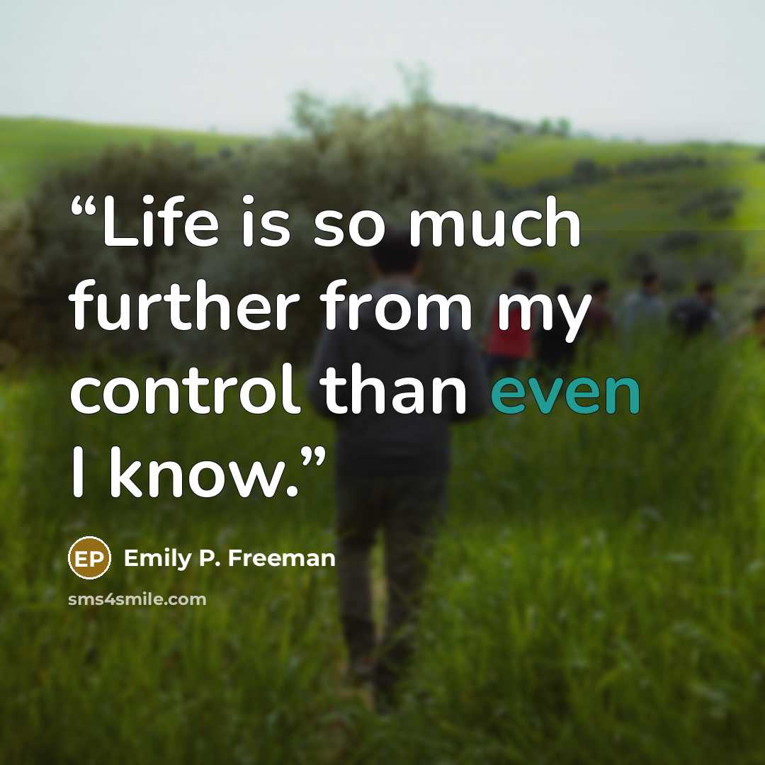 “Life is so much further from my control than even I know.” quote by Emily P. Freeman