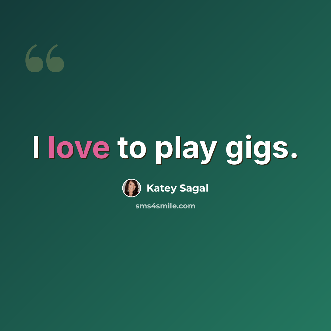 “I love to play gigs.” quote by Katey Sagal