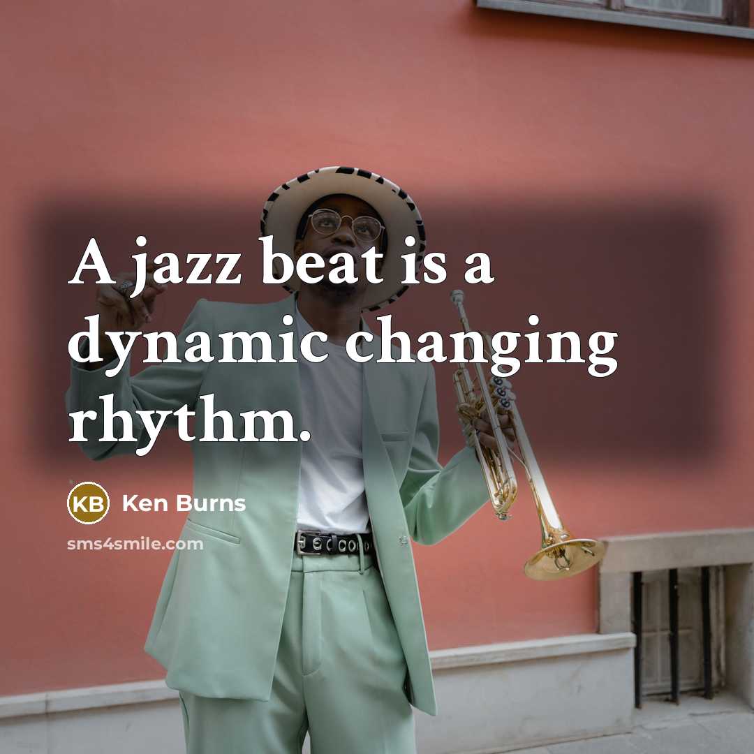 “A jazz beat is a dynamic changing rhythm.” quote by Ken Burns