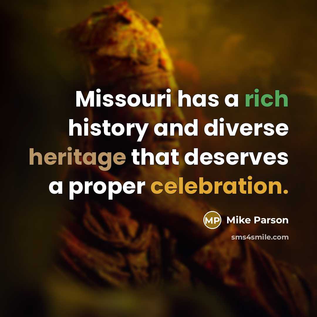 “Missouri has a rich history and diverse heritage that deserves a proper celebration.” quote by Mike Parson