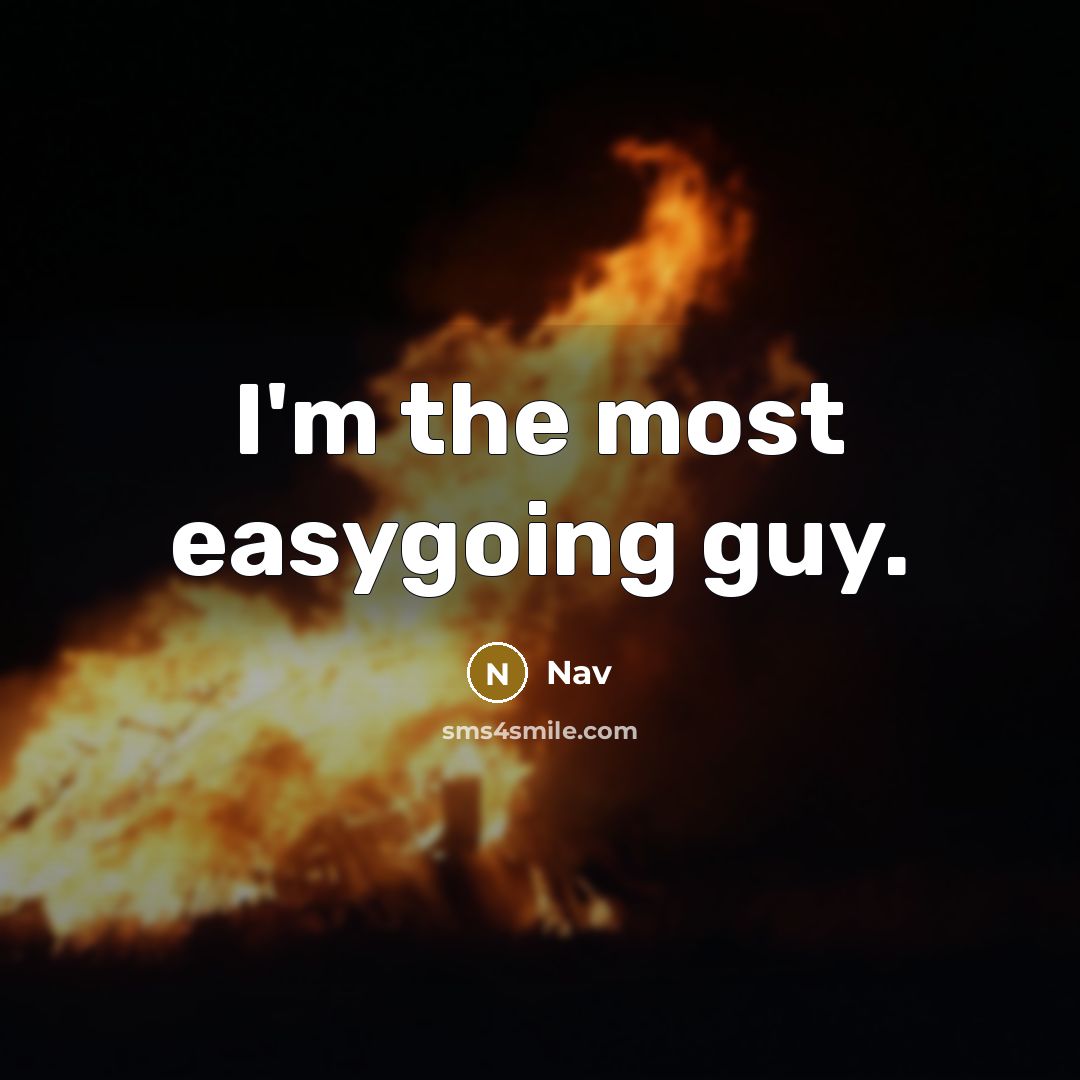 “I'm the most easygoing guy.” quote by Nav