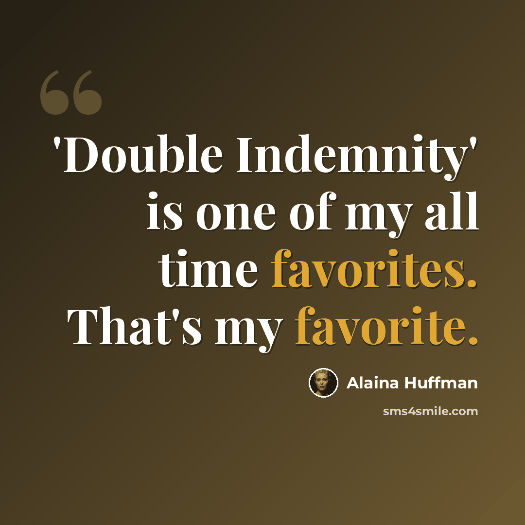 “'Double Indemnity' is one of my all time favorites. That's my favorite.” quote by Alaina Huffman