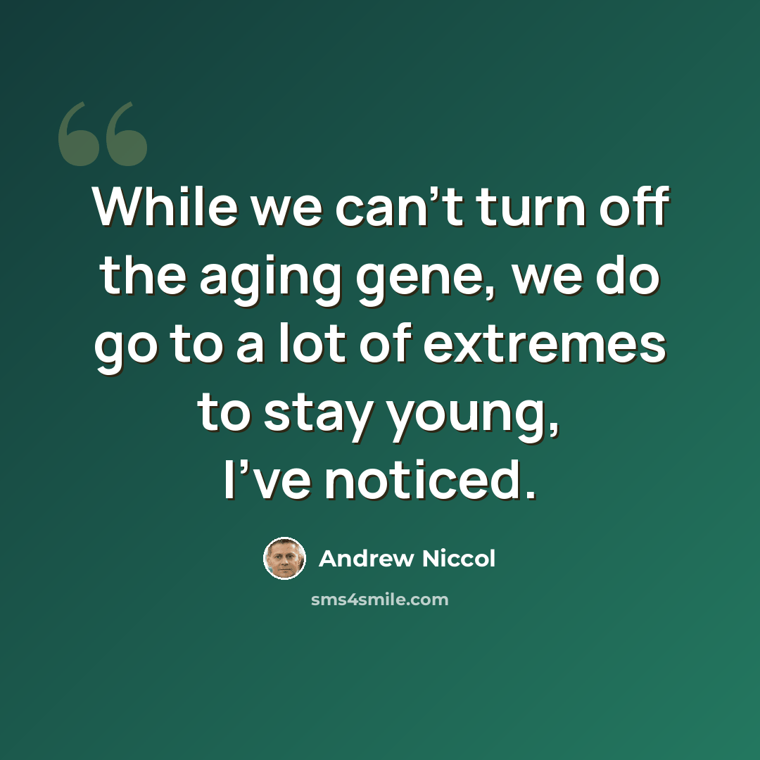 “While we can't turn off the aging gene, we do go to a lot of extremes to stay young, I've noticed.” quote by Andrew Niccol