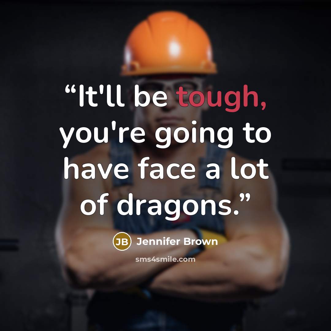 “It'll be tough, you're going to have face a lot of dragons.” quote by Jennifer Brown