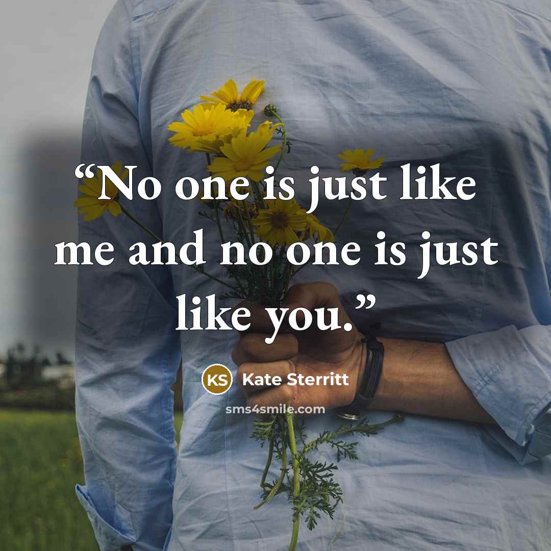“No one is just like me and no one is just like you.” quote by Kate Sterritt