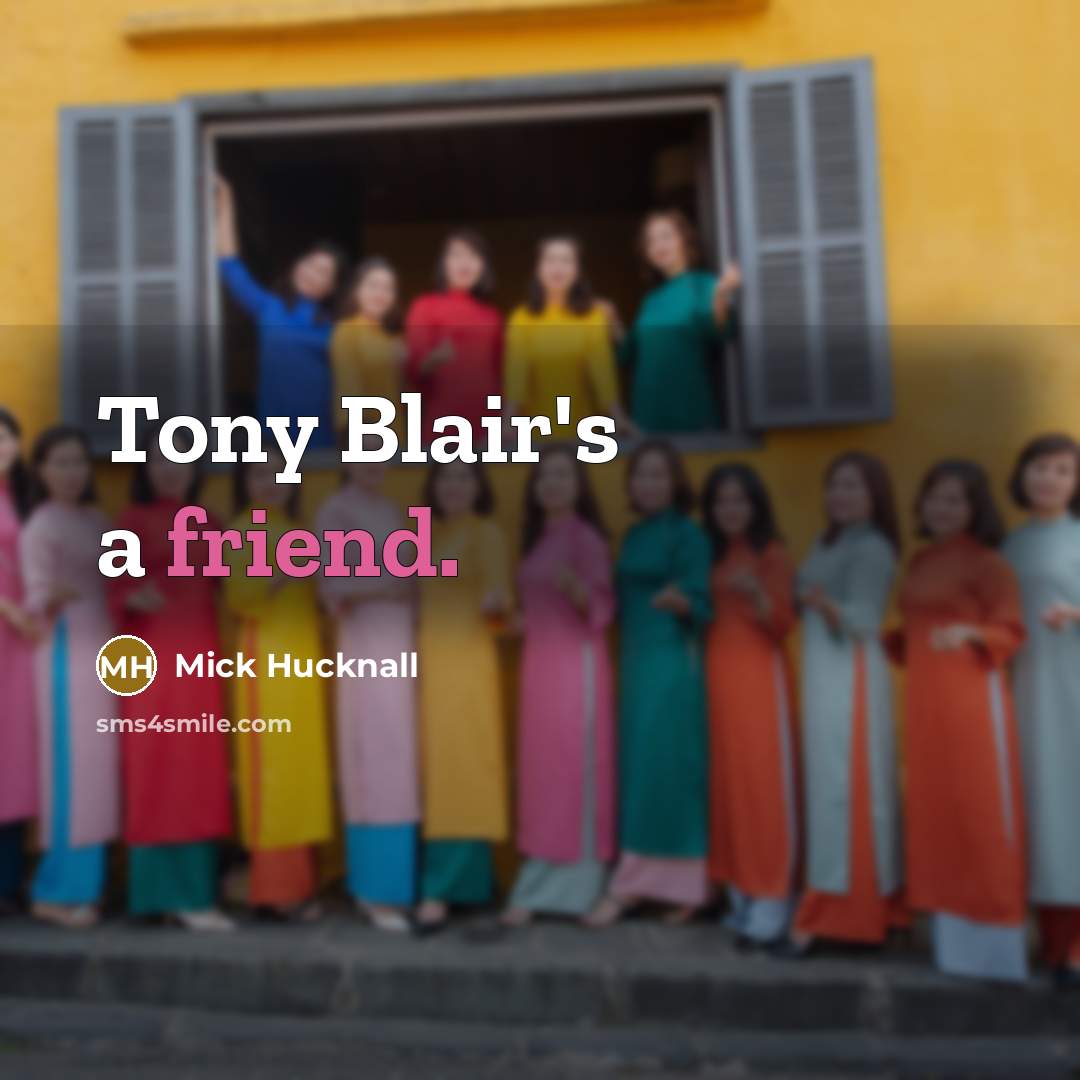 “Tony Blair's a friend.” quote by Mick Hucknall