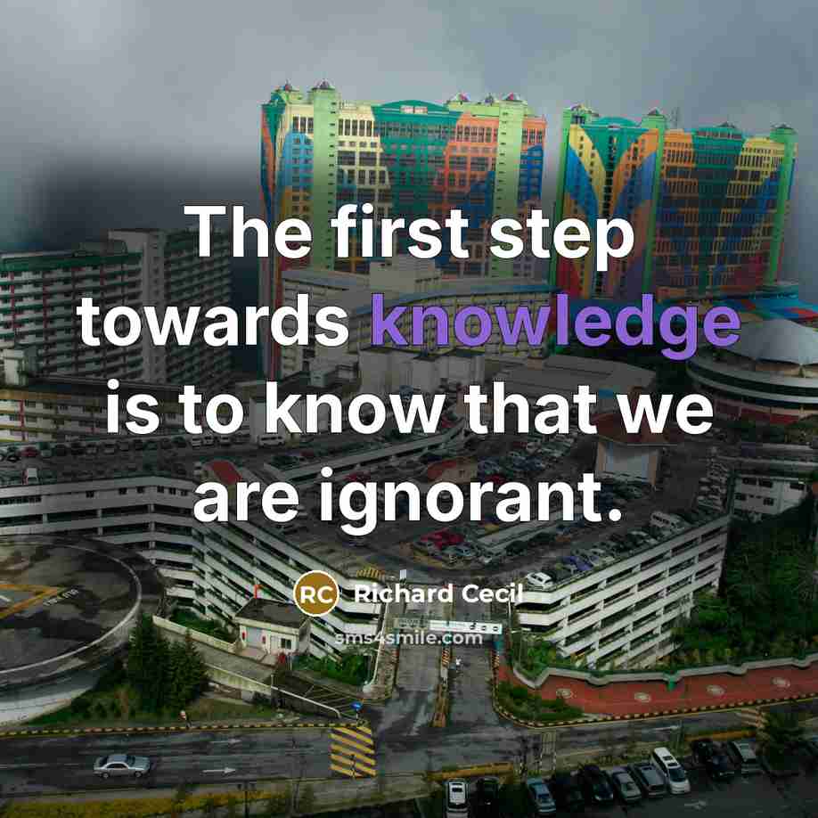 “The first step towards knowledge is to know that we are ignorant.” quote by Richard Cecil