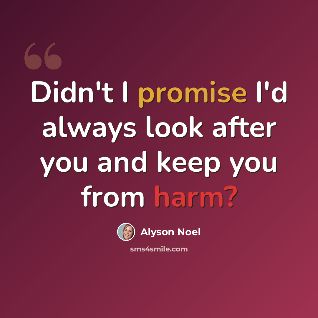 “Didn't I promise I'd always look after you and keep you from harm?” quote by Alyson Noel