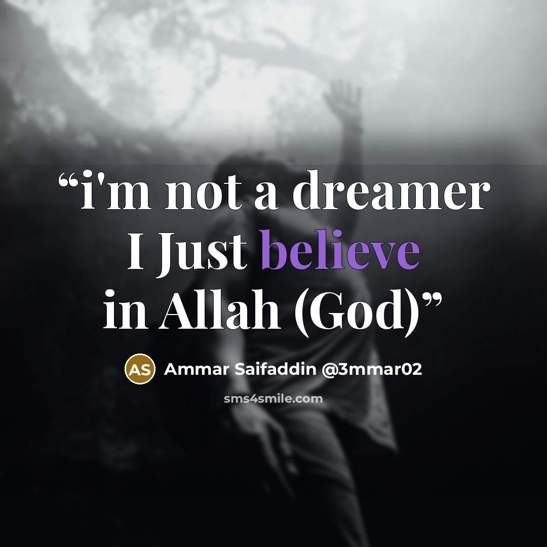 “i'm not a dreamer I Just believe in Allah (God)” quote by Ammar Saifaddin @3mmar02