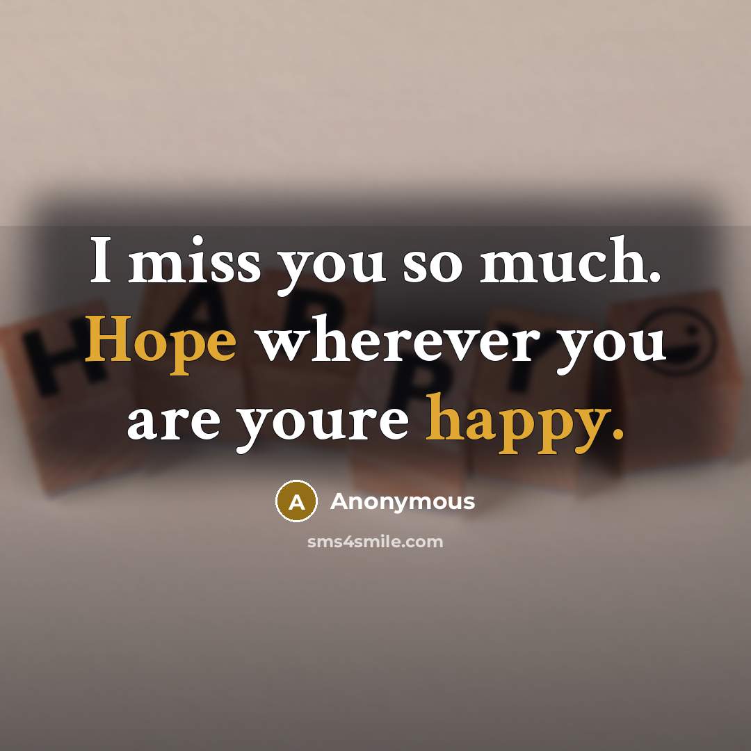 “I miss you so much. Hope wherever you are youre happy.” quote by Anonymous