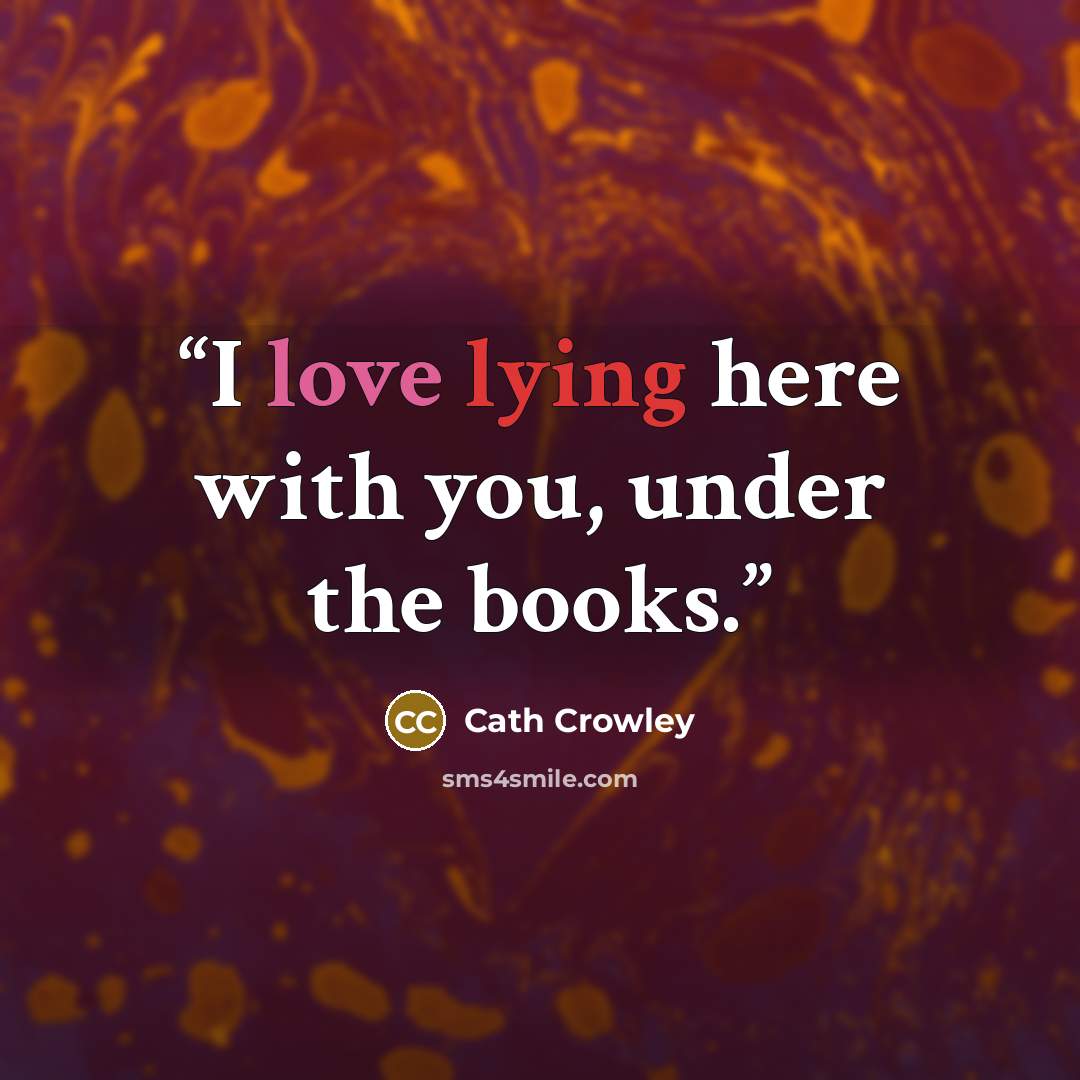 “I love lying here with you, under the books.” quote by Cath Crowley