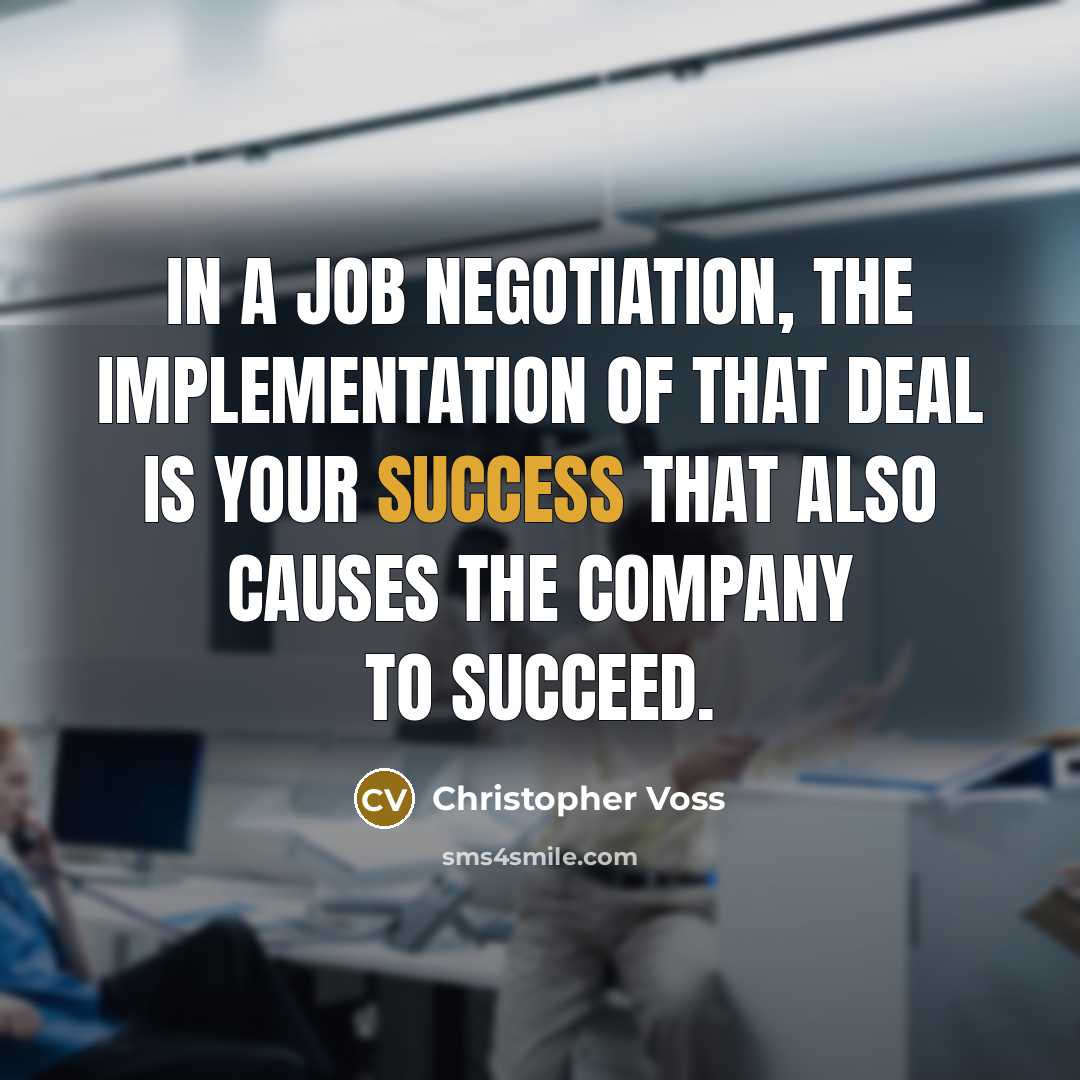 “In a job negotiation, the implementation of that deal is your success that also causes the company to succeed.” quote by Christopher Voss