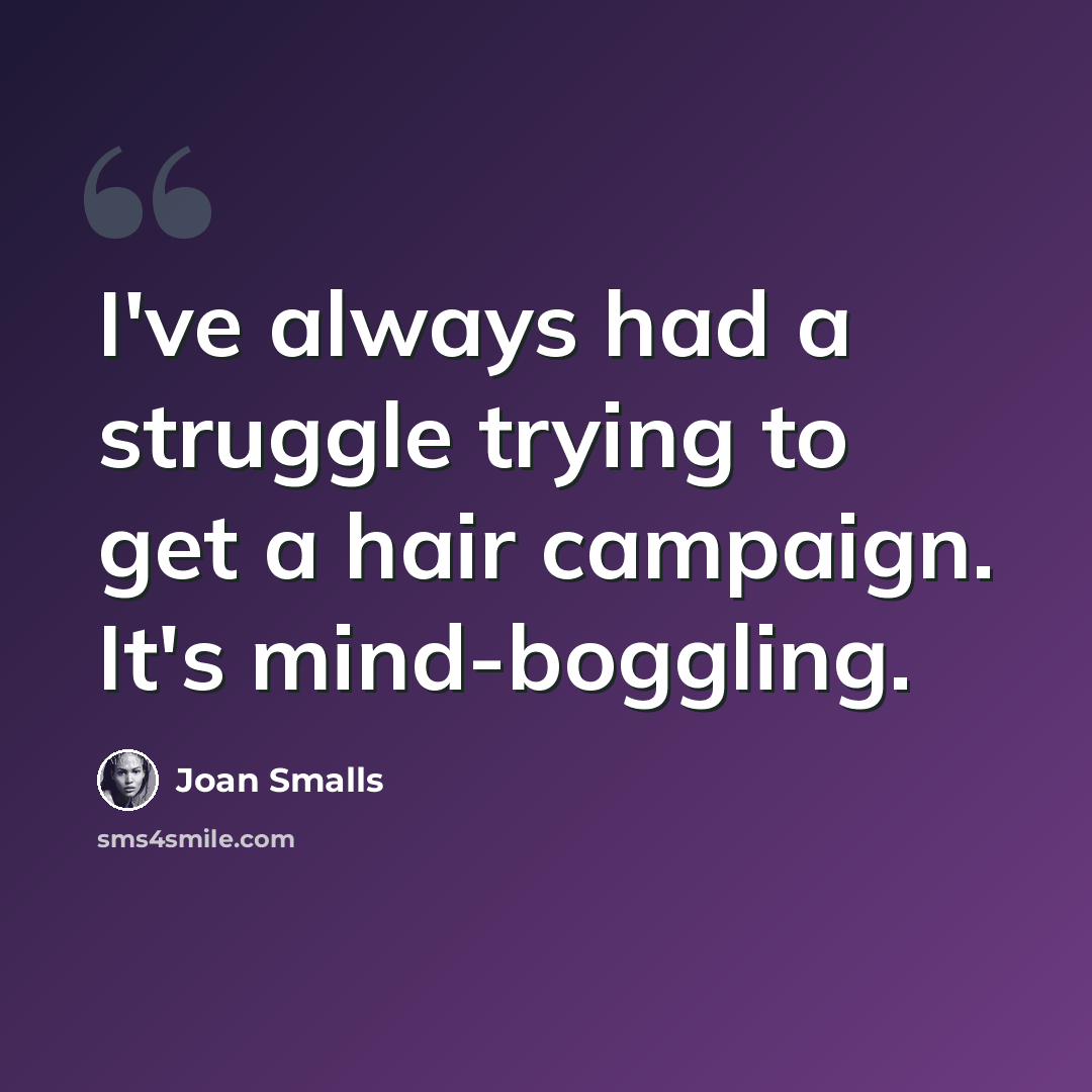 “I've always had a struggle trying to get a hair campaign. It's mind-boggling.” quote by Joan Smalls