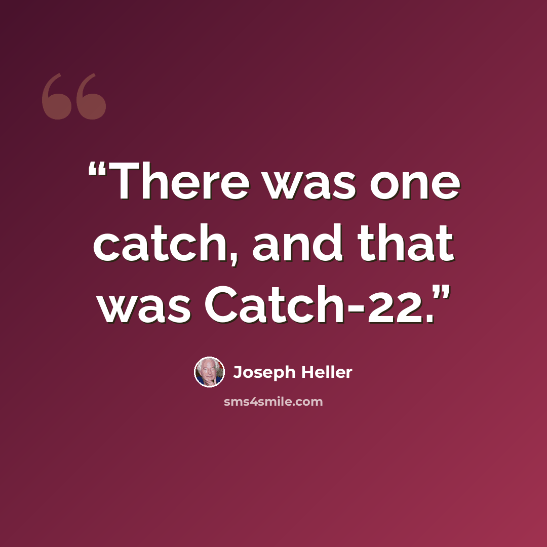 “There was one catch, and that was Catch-22.” quote by Joseph Heller