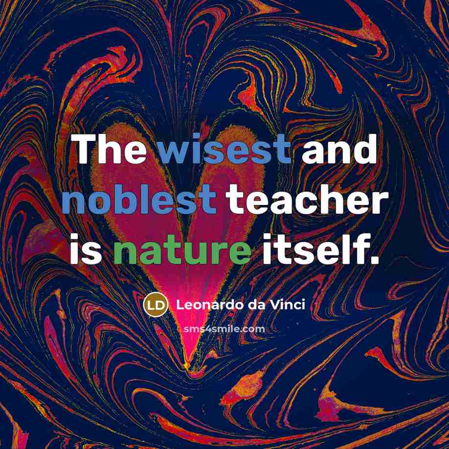 “The wisest and noblest teacher is nature itself.” quote by Leonardo da Vinci