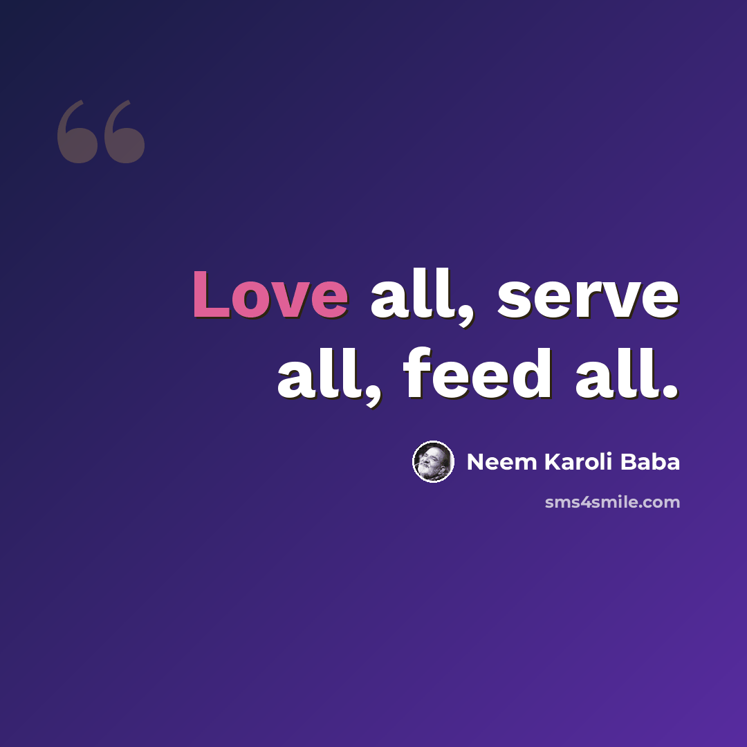 “Love all, serve all, feed all.” quote by Neem Karoli Baba
