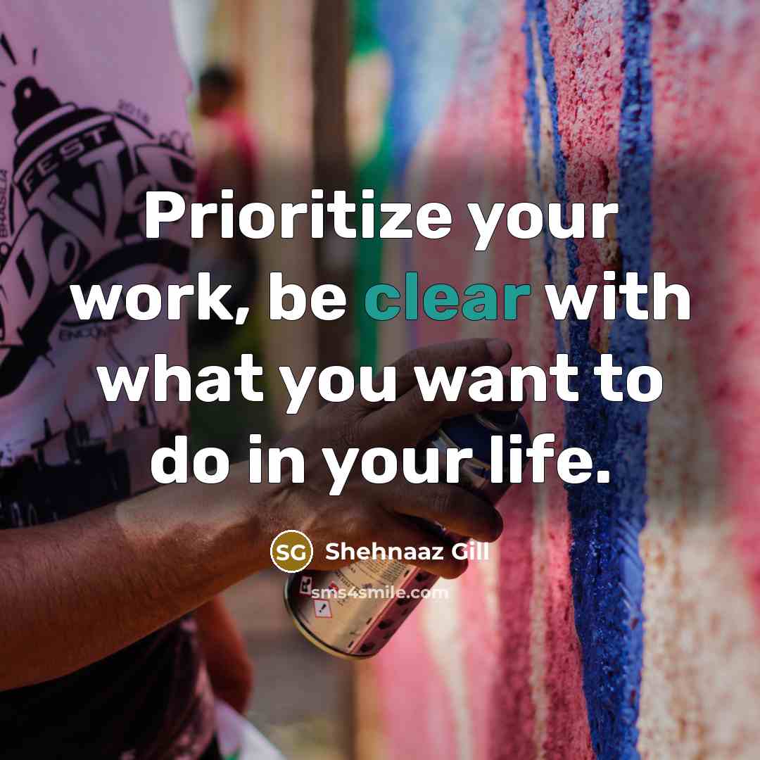 “Prioritize your work, be clear with what you want to do in your life.” quote by Shehnaaz Gill