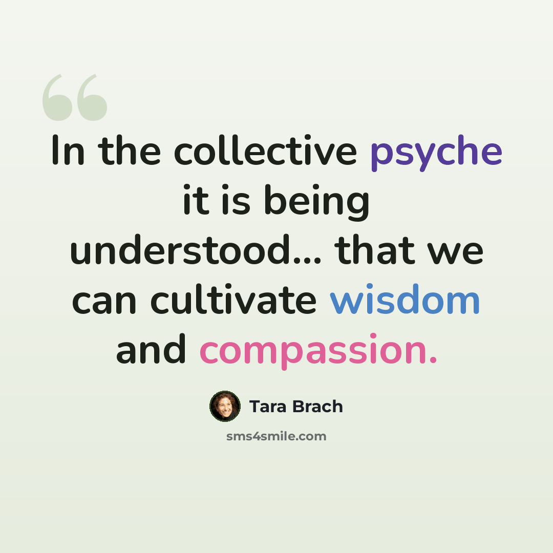 “In the collective psyche it is being understood... that we can cultivate wisdom and compassion.” quote by Tara Brach