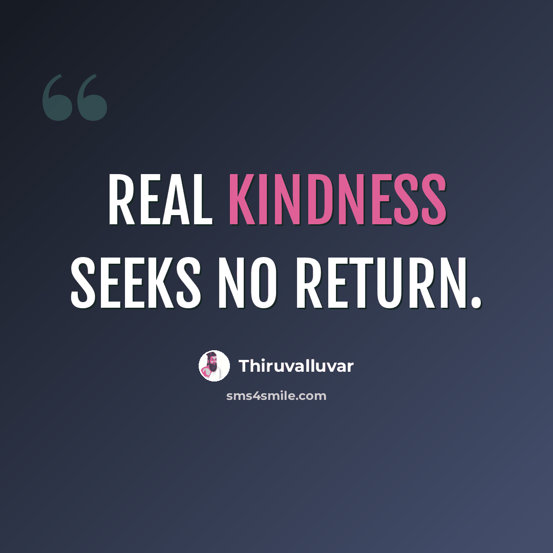 “Real kindness seeks no return.” quote by Thiruvalluvar