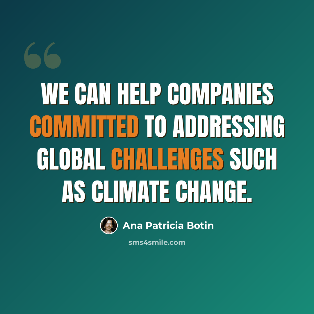 “We can help companies committed to addressing global challenges such as climate change.” quote by Ana Patricia Botin