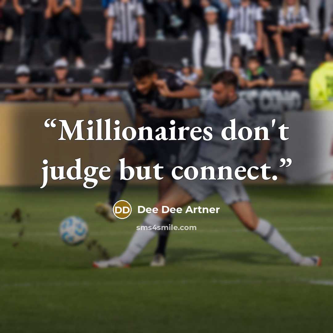 “Millionaires don't judge but connect.” quote by Dee Dee Artner