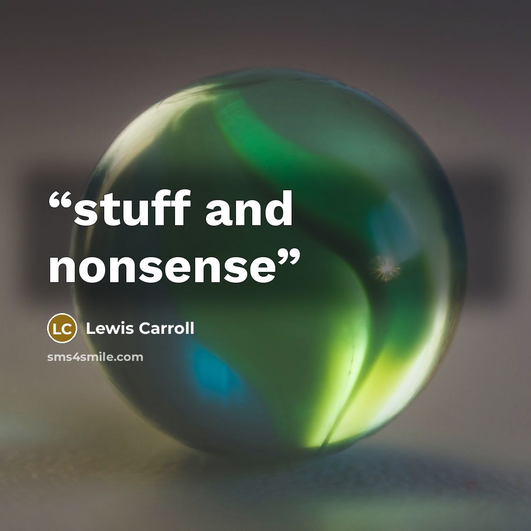 “stuff and nonsense” quote by Lewis Carroll