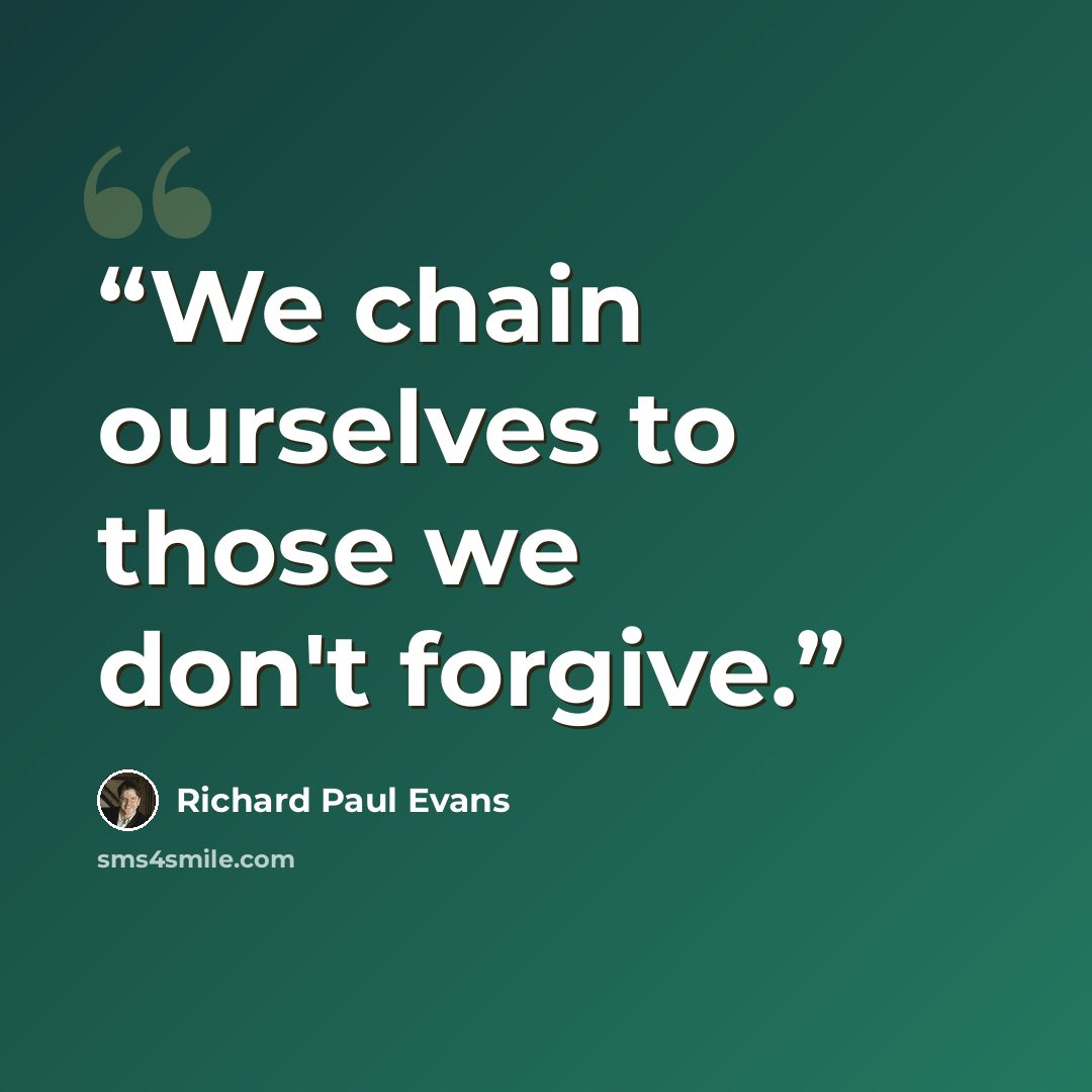 “We chain ourselves to those we don't forgive.” quote by Richard Paul Evans