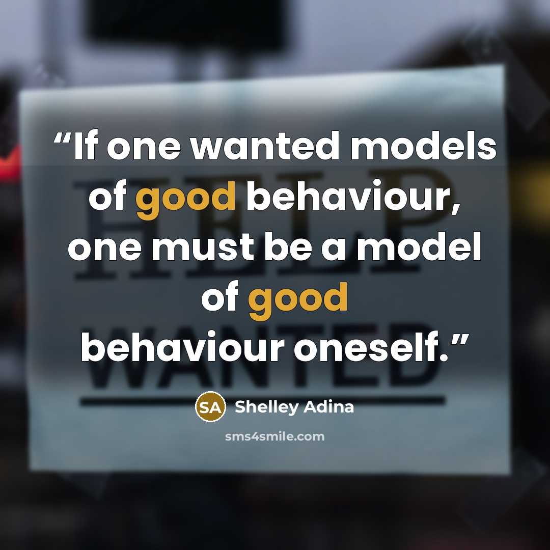 “If one wanted models of good behaviour, one must be a model of good behaviour oneself.” quote by Shelley Adina