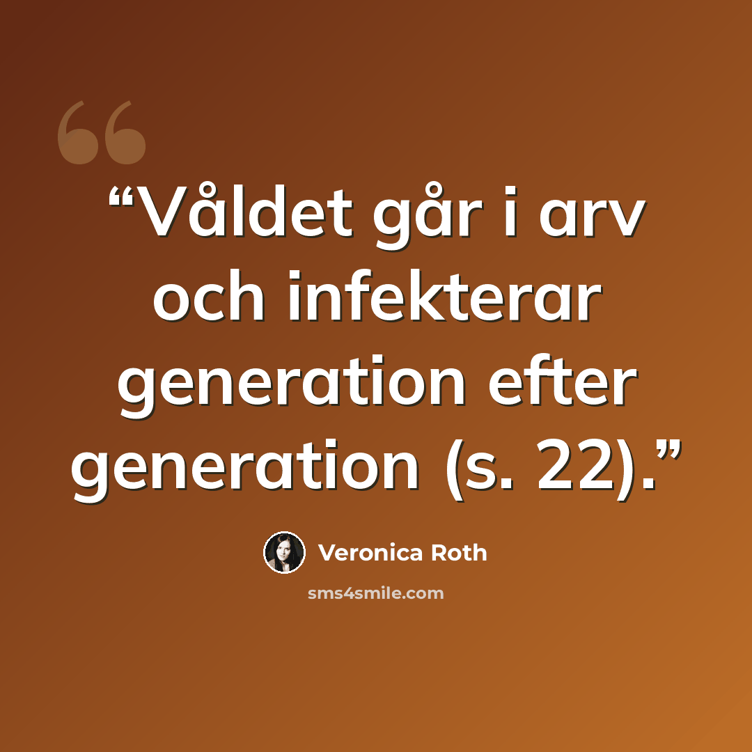“Våldet går i arv och infekterar generation efter generation (s. 22).” quote by Veronica Roth