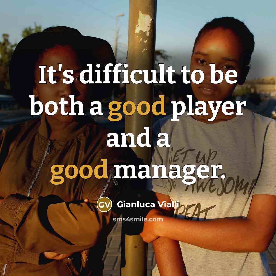 “It's difficult to be both a good player and a good manager.” quote by Gianluca Vialli