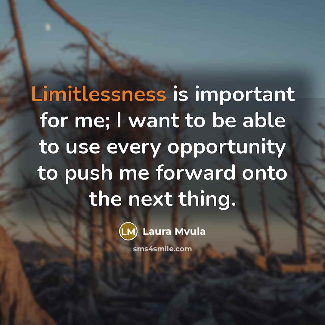 “Limitlessness is important for me; I want to be able to use every opportunity to push me forward onto the next thing.” quote by Laura Mvula