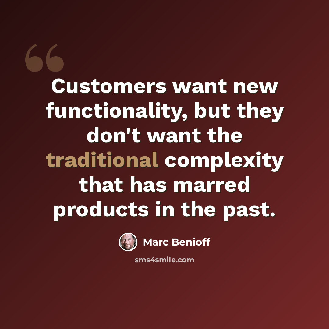 “Customers want new functionality, but they don't want the traditional complexity that has marred products in the past.” quote by Marc Benioff