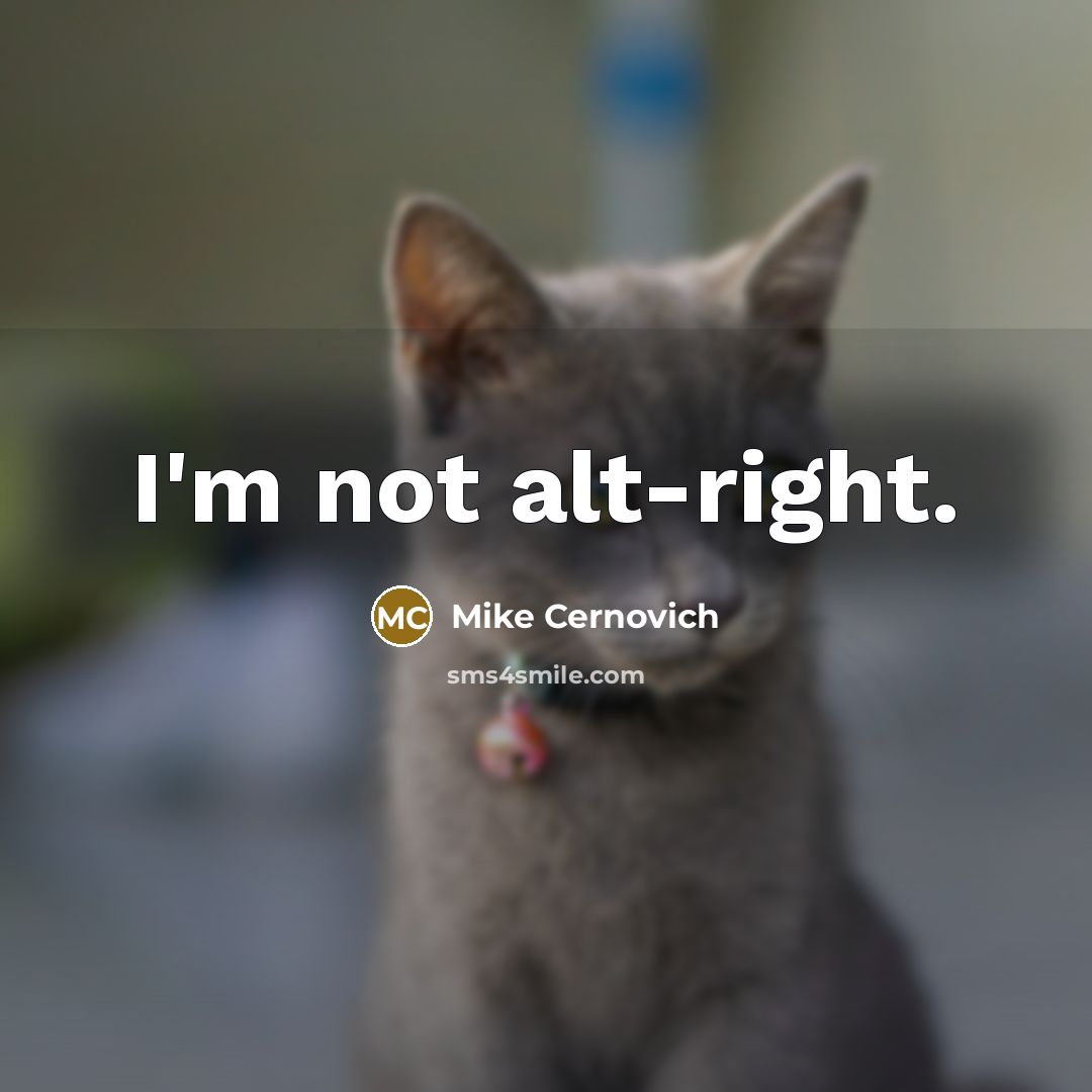 “I'm not alt-right.” quote by Mike Cernovich
