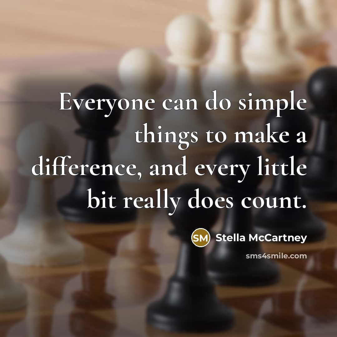 “Everyone can do simple things to make a difference, and every little bit really does count.” quote by Stella McCartney