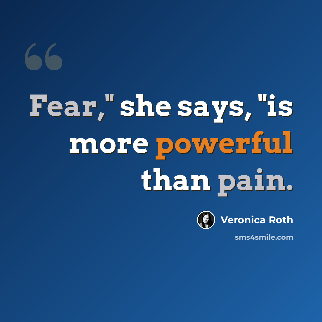 “Fear," she says, "is more powerful than pain.” quote by Veronica Roth