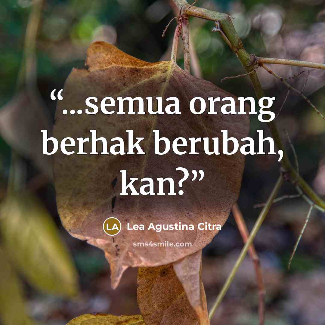“...semua orang berhak berubah, kan?” quote by Lea Agustina Citra