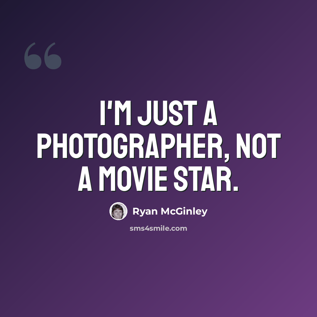 “I'm just a photographer, not a movie star.” quote by Ryan McGinley