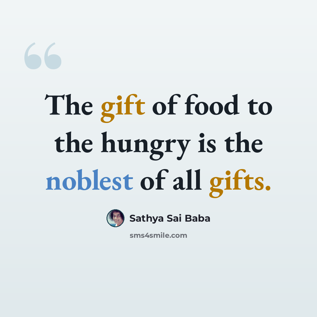 “The gift of food to the hungry is the noblest of all gifts.” quote by Sathya Sai Baba