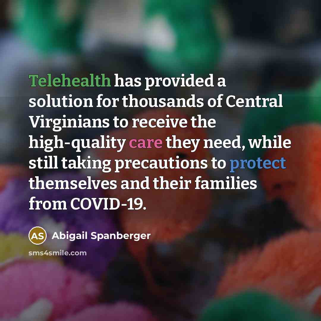 “Telehealth has provided a solution for thousands of Central Virginians to receive the high-quality care they need, while still taking precautions to protect themselves and their families from COVID-19.” quote by Abigail Spanberger