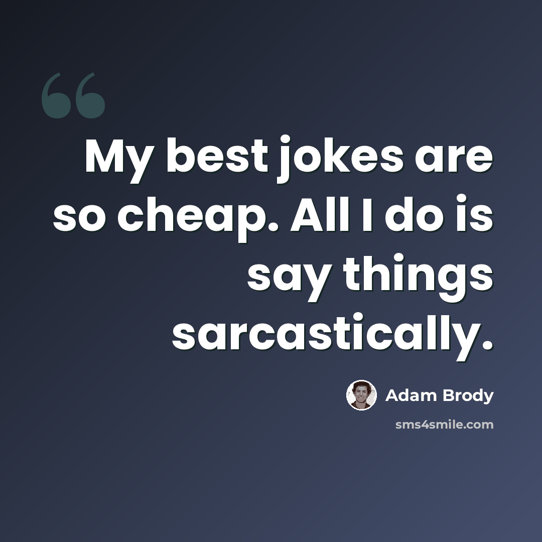 “My best jokes are so cheap. All I do is say things sarcastically.” quote by Adam Brody