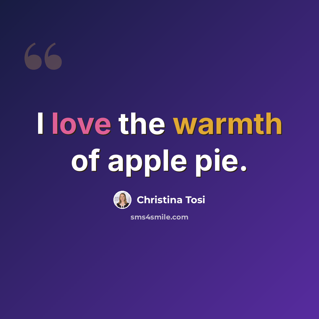 “I love the warmth of apple pie.” quote by Christina Tosi
