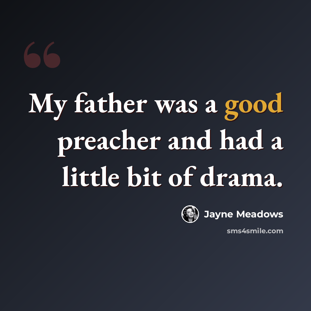 “My father was a good preacher and had a little bit of drama.” quote by Jayne Meadows