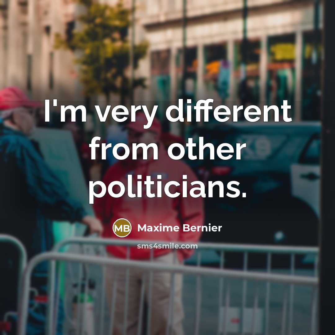 “I'm very different from other politicians.” quote by Maxime Bernier