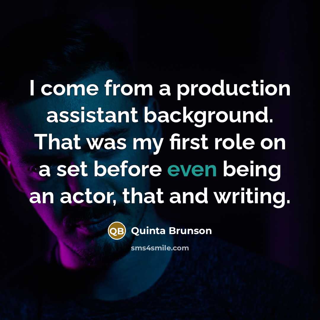 “I come from a production assistant background. That was my first role on a set before even being an actor, that and writing.” quote by Quinta Brunson
