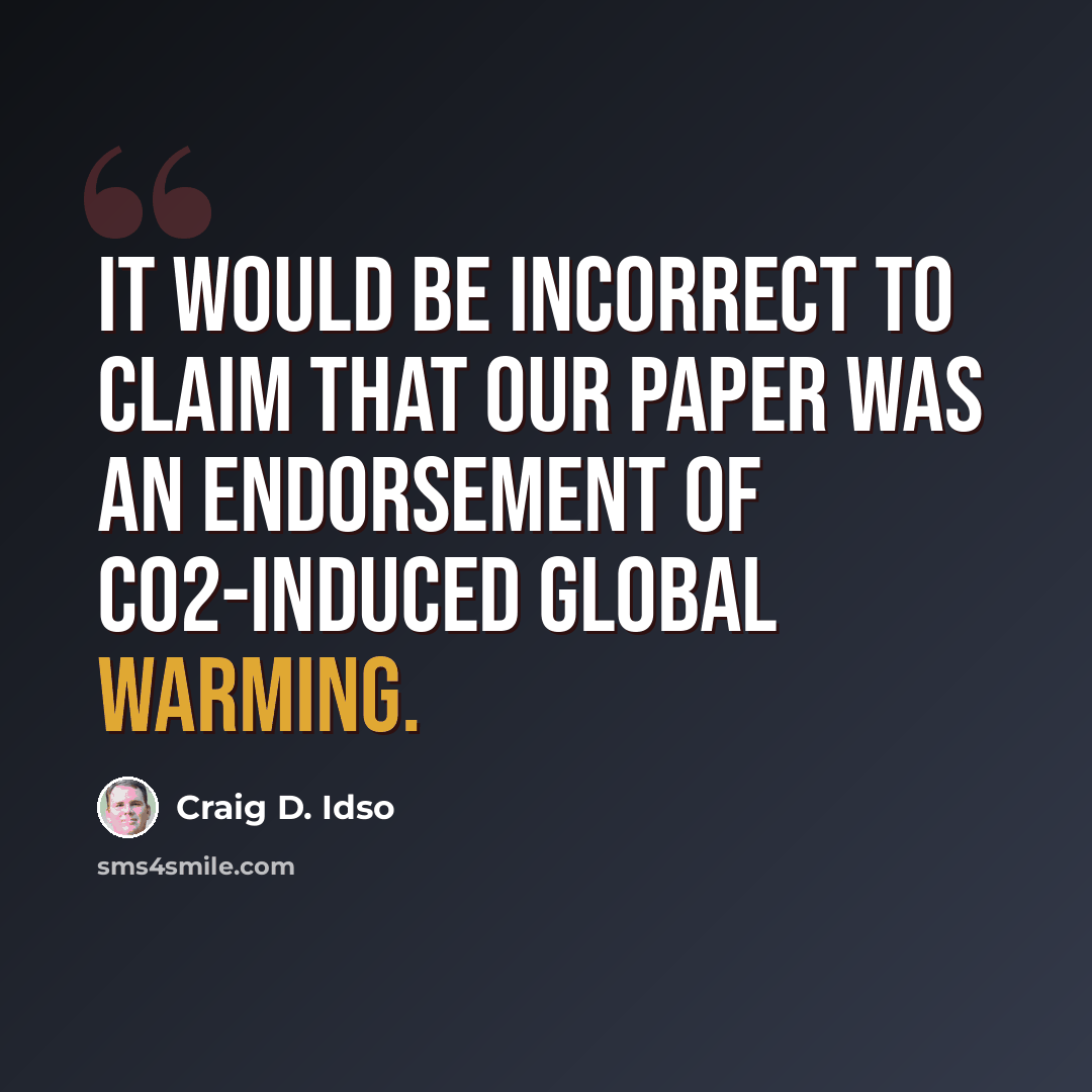 “It would be incorrect to claim that our paper was an endorsement of CO2-induced global warming.” quote by Craig D. Idso