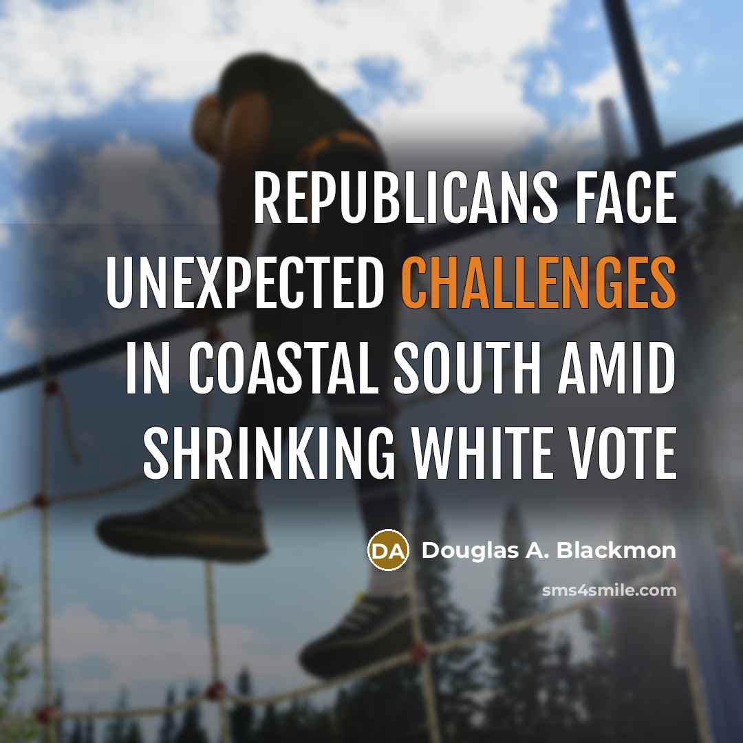 “Republicans face unexpected challenges in coastal South amid shrinking white vote” quote by Douglas A. Blackmon