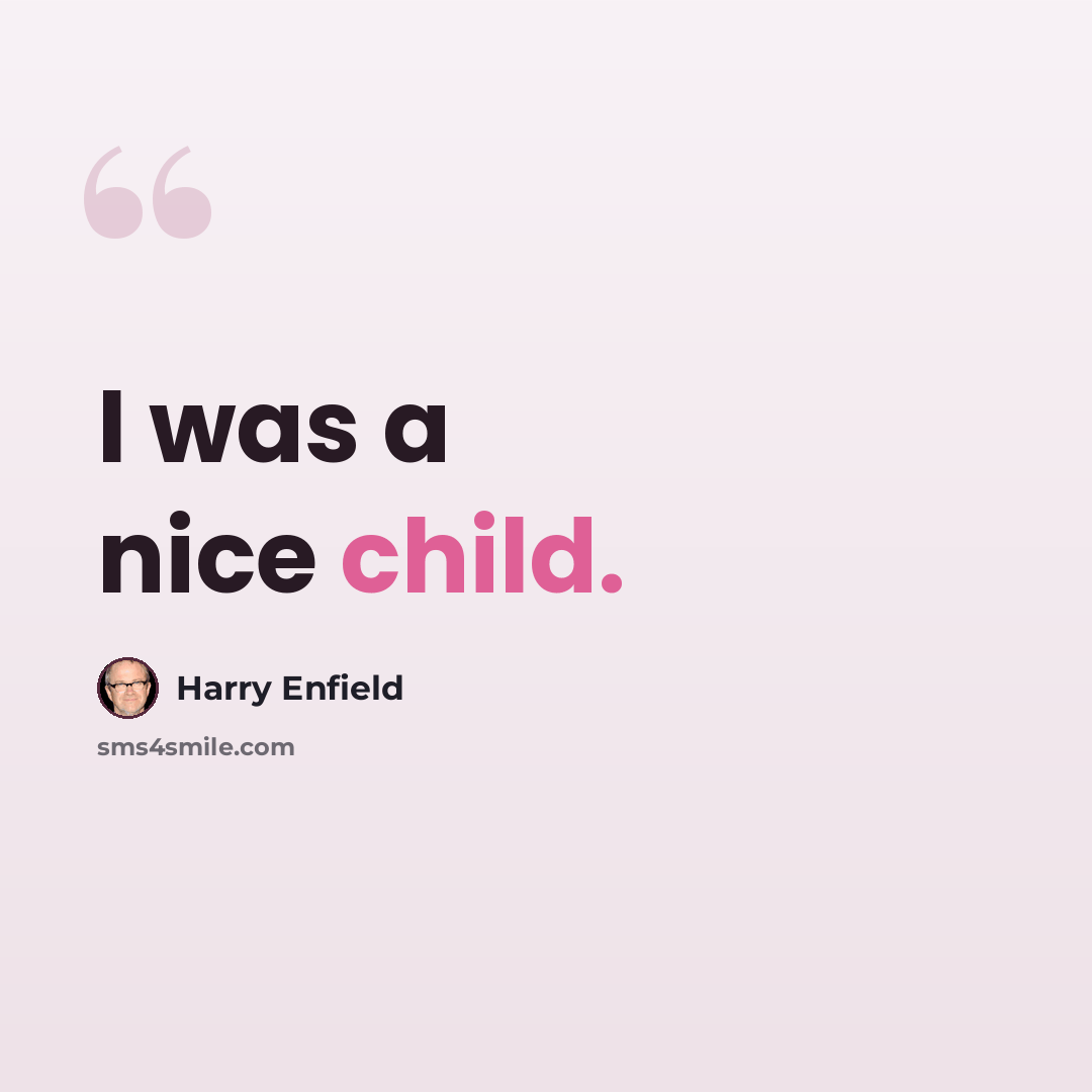 “I was a nice child.” quote by Harry Enfield