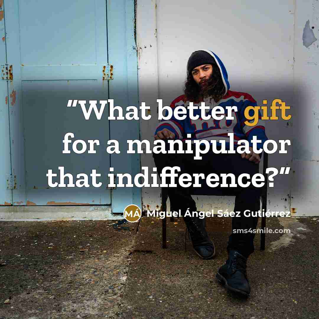 “What better gift for a manipulator that indifference?” quote by Miguel Ángel Sáez Gutiérrez